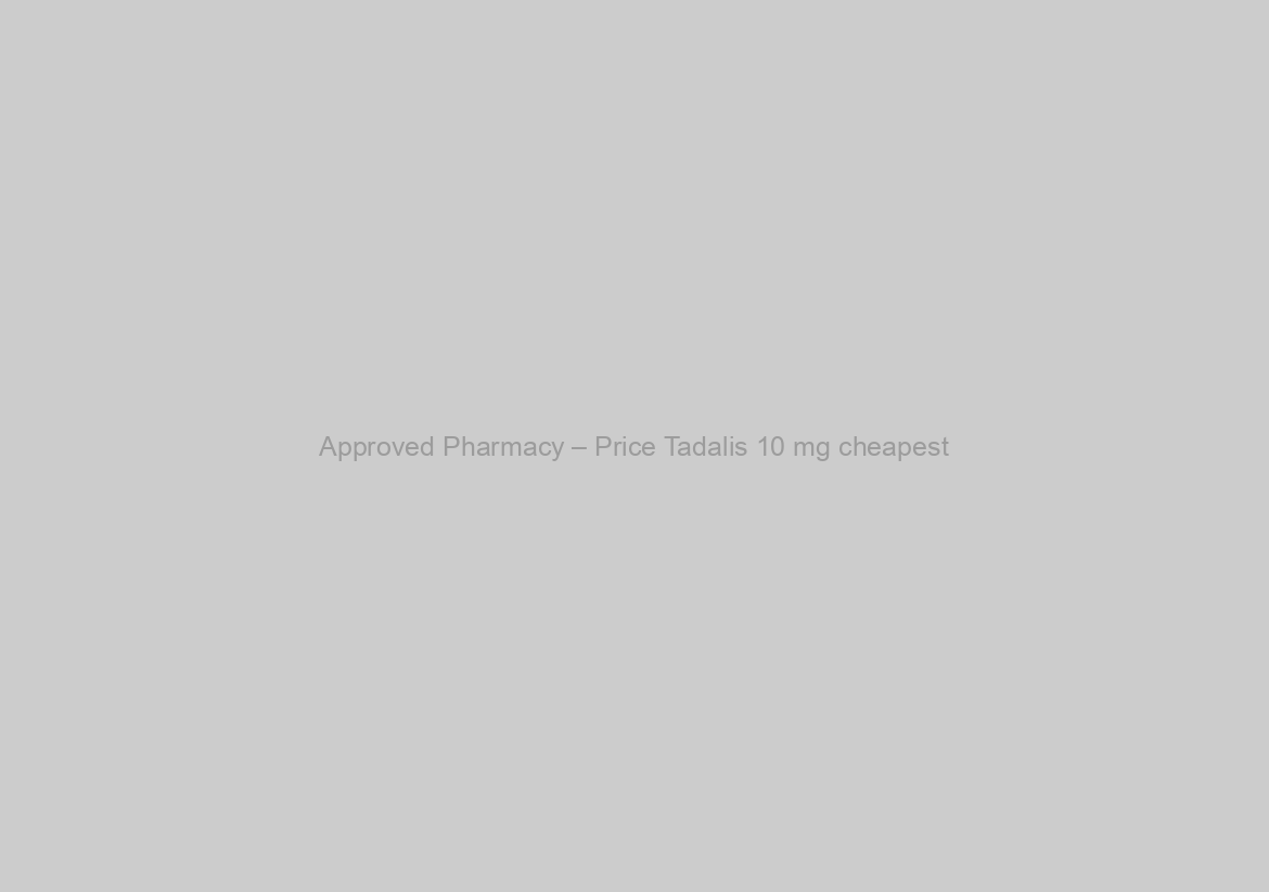 Approved Pharmacy – Price Tadalis 10 mg cheapest